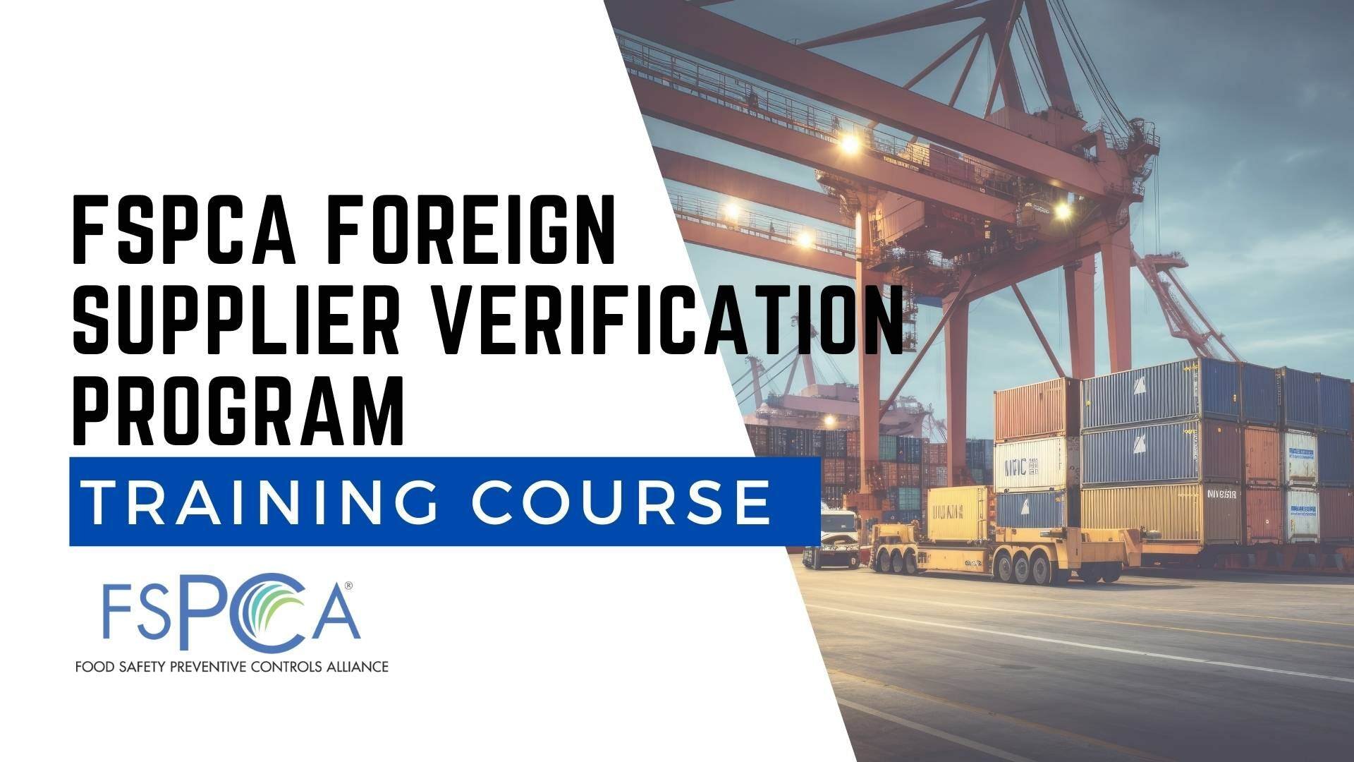 FSPCA FOREIGN SUPPLIER VERIFICATION PROGRAM TRAINING